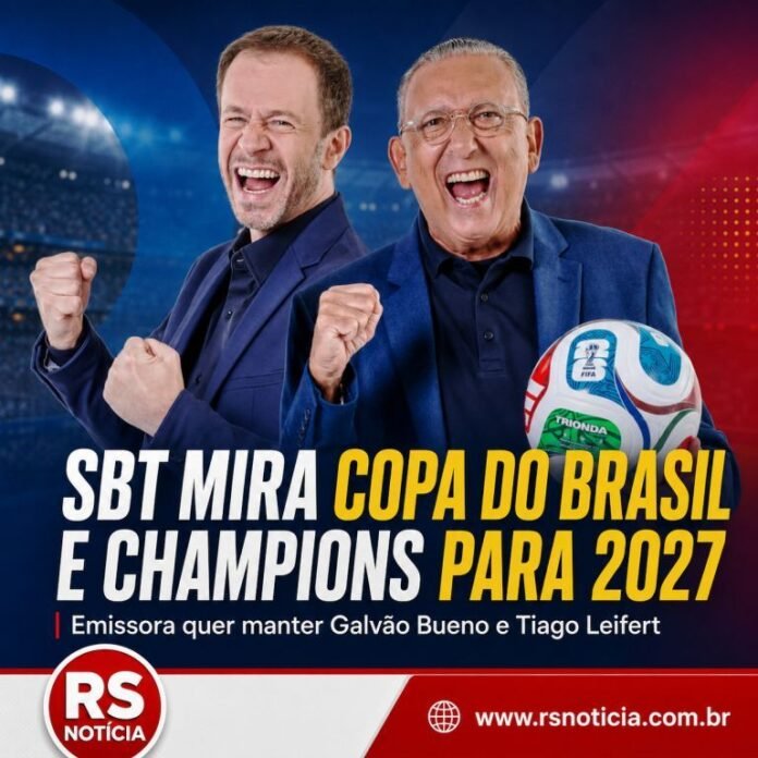 SBT tenta manter Galvão Bueno e Tiago Leifert e mira Copa do Brasil e Champions para 2027