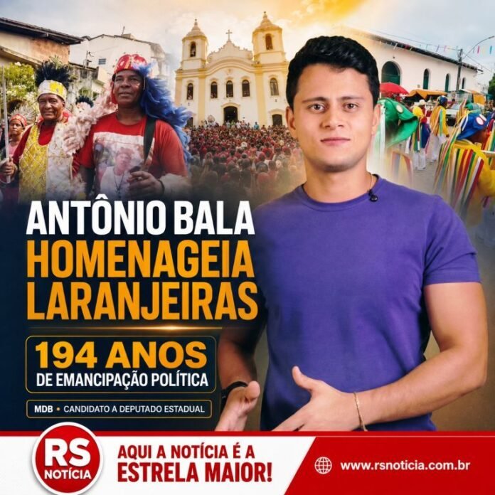 Antônio Bala homenageia Laranjeiras pelos 194 anos e destaca história, cultura e orgulho do povo