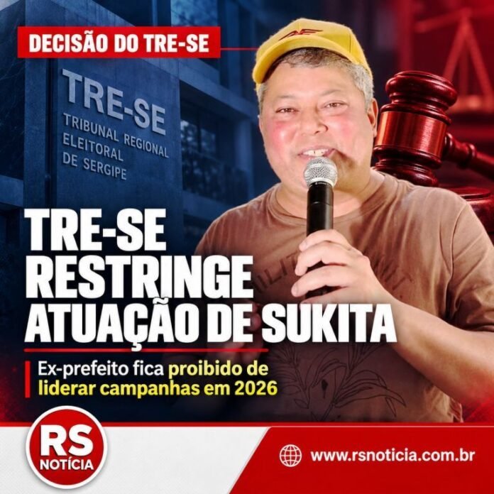 TRE-SE restringe atuação de Sukita e proíbe ex-prefeito de liderar campanhas nas eleições de 2026