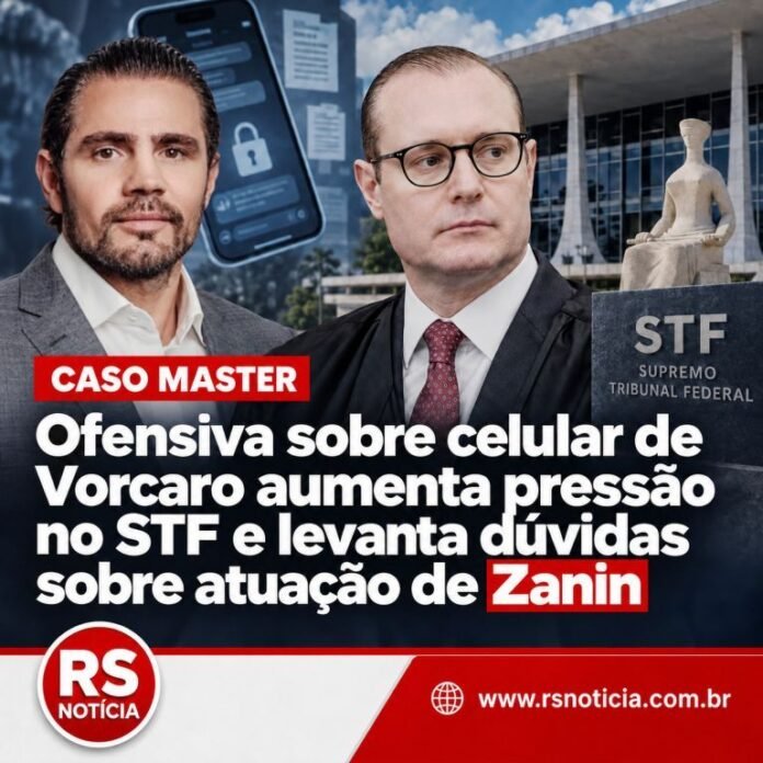 Caso Master: ofensiva sobre celular de Vorcaro aumenta pressão no STF e levanta dúvidas sobre atuação de Zanin