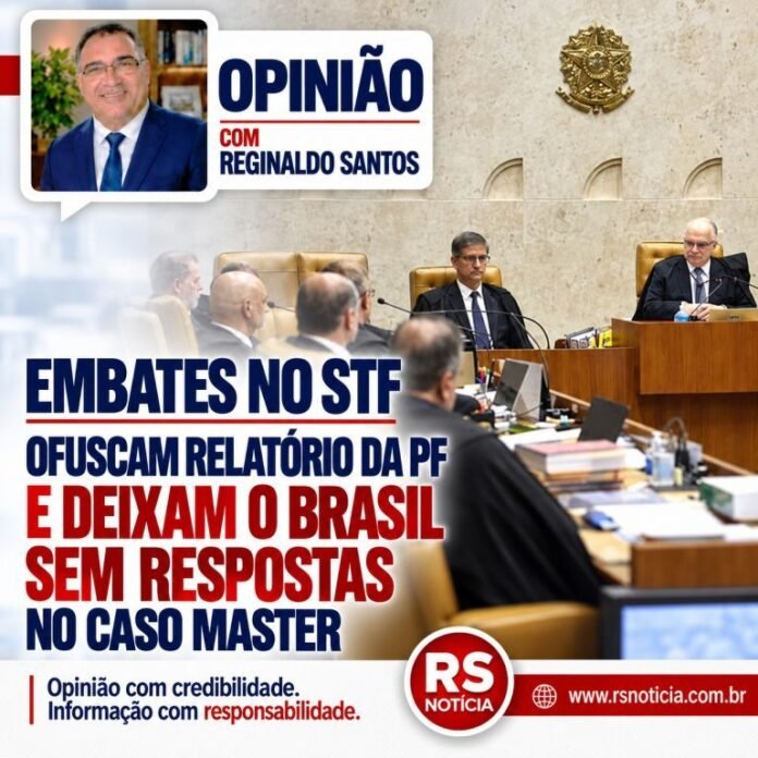 Opinião | Embates no STF ofuscam relatório da PF e deixam o Brasil sem respostas no Caso Master