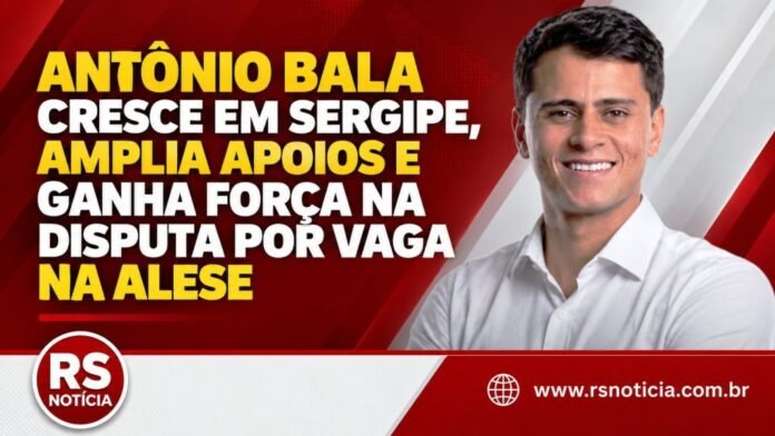 Antônio Bala cresce em Sergipe, amplia apoios e ganha força na disputa por vaga na Alese