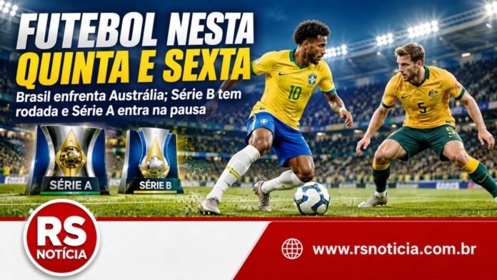 Futebol nesta quinta e sexta: Brasil enfrenta Austrália, Série B tem rodada e Série A entra na pausa