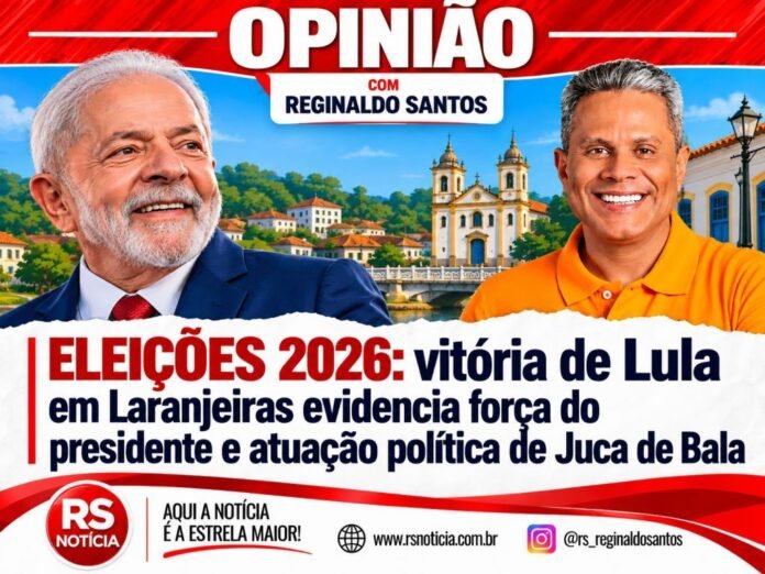 OPINIÃO | Eleições 2026: vitória de Lula em Laranjeiras evidencia força do presidente e atuação política de Juca de Bala